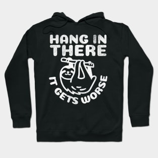 Hang in There it Gets Worse Hoodie